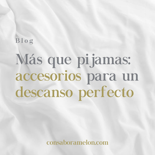 Más que pijamas: accesorios para un descanso perfecto