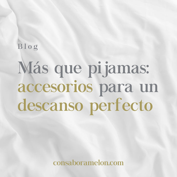 Más que pijamas: accesorios para un descanso perfecto